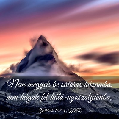 Picture 03 - Zsoltárok 132:3 KAR - Nem megyek be sátoros házamba, nem hágok fel - Bible Verse Picture