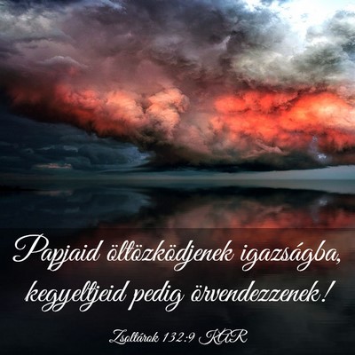 Picture 03 - Zsoltárok 132:9 KAR - Papjaid öltözködjenek igazságba, kegyeltjeid - Bible Verse Picture