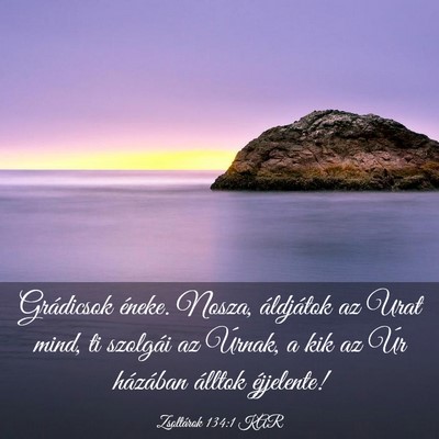 Picture 03 - Zsoltárok 134:1 KAR - Grádicsok éneke. Nosza, áldjátok az Urat - Bible Verse Picture