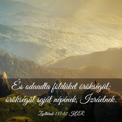 Picture 03 - Zsoltárok 135:12 KAR - És odaadta földüket örökségül; - Bible Verse Picture