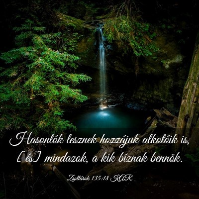 Picture 03 - Zsoltárok 135:18 KAR - Hasonlók lesznek hozzájuk alkotóik is, [és] - Bible Verse Picture