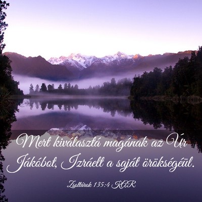 Picture 03 - Zsoltárok 135:4 KAR - Mert kiválasztá magának az Úr Jákóbot, - Bible Verse Picture