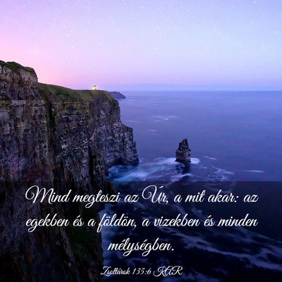 Picture 03 - Zsoltárok 135:6 KAR - Mind megteszi az Úr, a mit akar: az egekben és - Bible Verse Picture