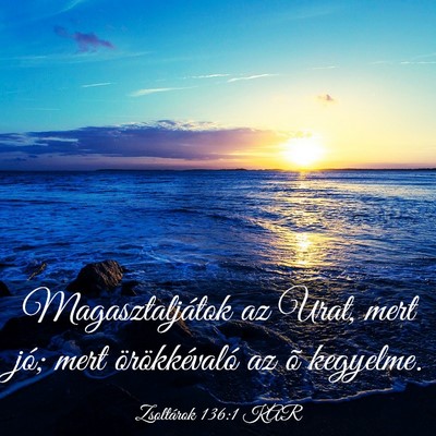 Picture 03 - Zsoltárok 136:1 KAR - Magasztaljátok az Urat, mert jó; mert - Bible Verse Picture