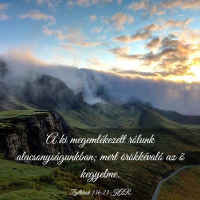 Picture 03 - Zsoltárok 136:23 KAR - A ki megemlékezett rólunk alacsonyságunkban; - Bible Verse Picture