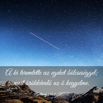 Picture 03 - Zsoltárok 136:5 KAR - A ki teremtette az egeket bölcseséggel; mert - Bible Verse Picture