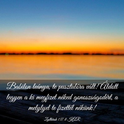 Picture 03 - Zsoltárok 137:8 KAR - Babilon leánya, te pusztulóra vált! Áldott - Bible Verse Picture