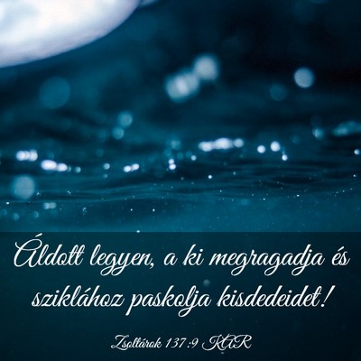 Picture 03 - Zsoltárok 137:9 KAR - Áldott legyen, a ki megragadja és sziklához - Bible Verse Picture