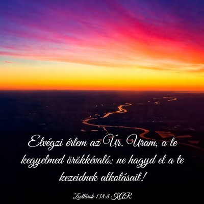 Picture 03 - Zsoltárok 138:8 KAR - Elvégzi értem az Úr. Uram, a te kegyelmed - Bible Verse Picture