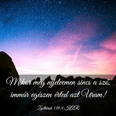Picture 03 - Zsoltárok 139:4 KAR - Mikor még nyelvemen sincs a szó, immár - Bible Verse Picture