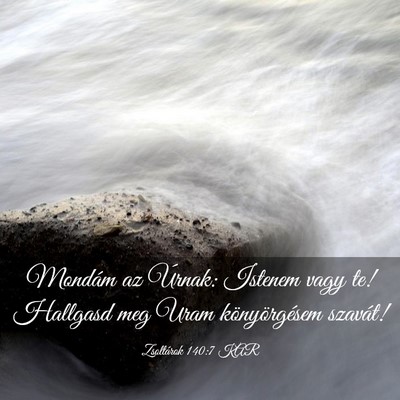 Picture 03 - Zsoltárok 140:7 KAR - Mondám az Úrnak: Istenem vagy te! Hallgasd meg - Bible Verse Picture