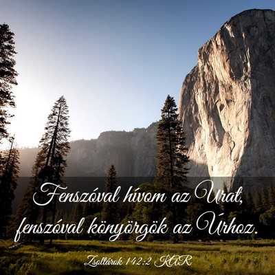 Picture 03 - Zsoltárok 142:2 KAR - Fenszóval hívom az Urat, fenszóval - Bible Verse Picture