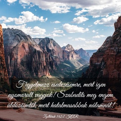 Picture 03 - Zsoltárok 142:7 KAR - Figyelmezz esedezésemre, mert igen nyomorult - Bible Verse Picture