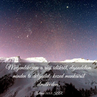 Picture 03 - Zsoltárok 143:5 KAR - Megemlékezem a régi idõkrõl, elgondolom - Bible Verse Picture