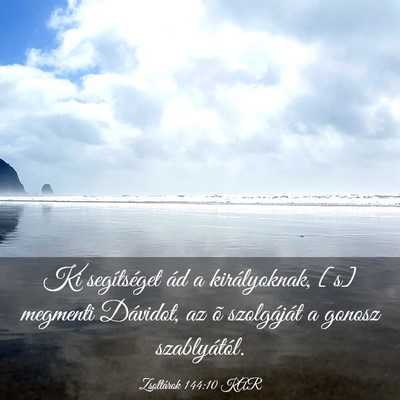 Picture 03 - Zsoltárok 144:10 KAR - Ki segítséget ád a királyoknak, [s] megmenti - Bible Verse Picture