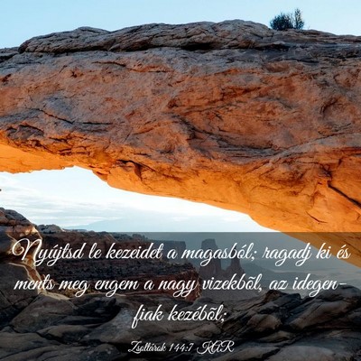 Picture 03 - Zsoltárok 144:7 KAR - Nyújtsd le kezeidet a magasból; ragadj ki és - Bible Verse Picture