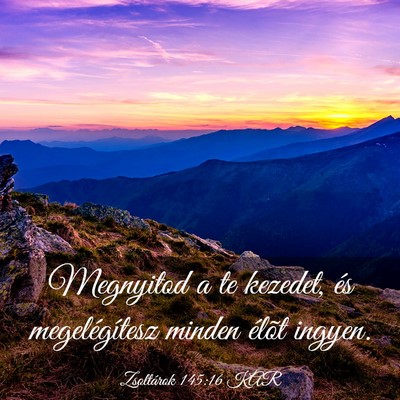 Picture 03 - Zsoltárok 145:16 KAR - Megnyitod a te kezedet, és megelégítesz minden - Bible Verse Picture