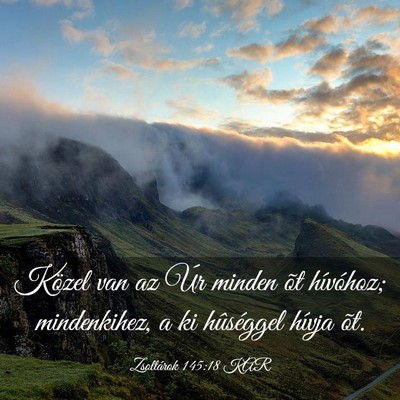 Picture 03 - Zsoltárok 145:18 KAR - Közel van az Úr minden õt hívóhoz; - Bible Verse Picture