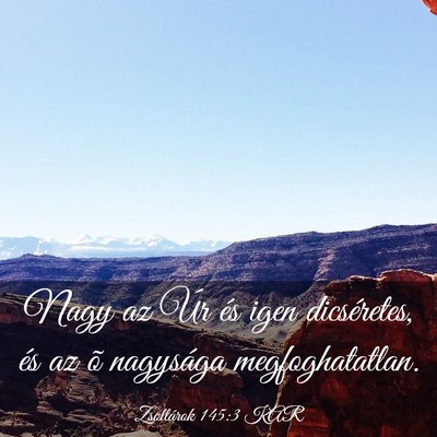 Picture 03 - Zsoltárok 145:3 KAR - Nagy az Úr és igen dicséretes, és az õ - Bible Verse Picture