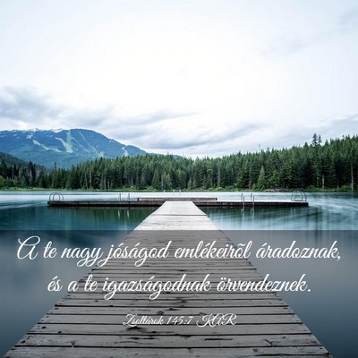Picture 03 - Zsoltárok 145:7 KAR - A te nagy jóságod emlékeirõl áradoznak, és - Bible Verse Picture