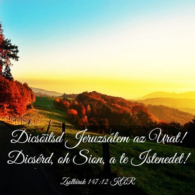 Picture 03 - Zsoltárok 147:12 KAR - Dicsõitsd Jeruzsálem az Urat! Dicsérd, oh - Bible Verse Picture