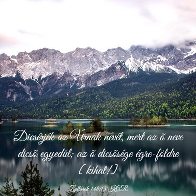 Picture 03 - Zsoltárok 148:13 KAR - Dicsérjék az Úrnak nevét, mert az õ neve - Bible Verse Picture