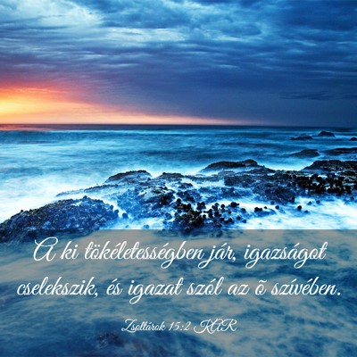 Picture 03 - Zsoltárok 15:2 KAR - A ki tökéletességben jár, igazságot - Bible Verse Picture
