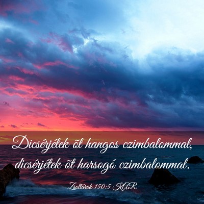 Picture 03 - Zsoltárok 150:5 KAR - Dicsérjétek õt hangos czimbalommal, - Bible Verse Picture