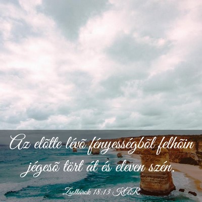 Picture 03 - Zsoltárok 18:13 KAR - Az elõtte lévõ fényességbõl felhõin - Bible Verse Picture