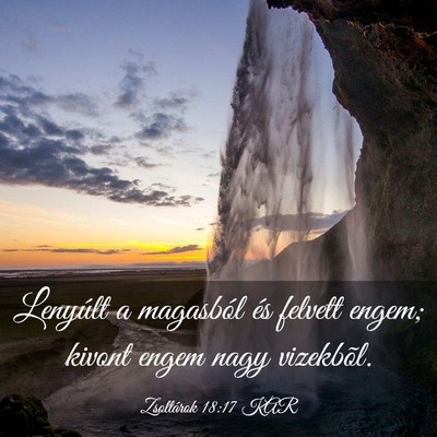 Picture 03 - Zsoltárok 18:17 KAR - Lenyúlt a magasból és felvett engem; kivont - Bible Verse Picture