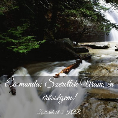 Picture 03 - Zsoltárok 18:2 KAR - És monda: Szeretlek Uram, én - Bible Verse Picture