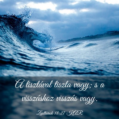 Picture 03 - Zsoltárok 18:27 KAR - A tisztával tiszta vagy; s a visszáshoz - Bible Verse Picture