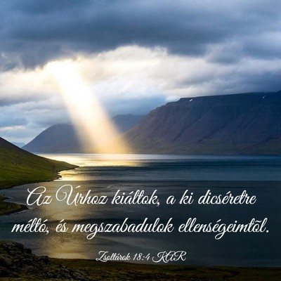 Picture 03 - Zsoltárok 18:4 KAR - Az Úrhoz kiáltok, a ki dicséretre méltó, és - Bible Verse Picture