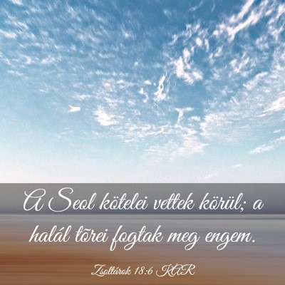 Picture 03 - Zsoltárok 18:6 KAR - A Seol kötelei vettek körül; a halál tõrei - Bible Verse Picture