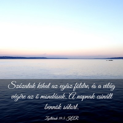 Picture 03 - Zsoltárok 19:5 KAR - Szózatuk kihat az egész földre, és a világ - Bible Verse Picture