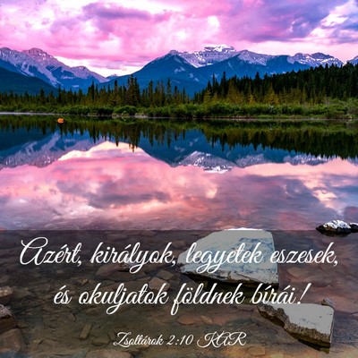 Picture 03 - Zsoltárok 2:10 KAR - Azért, királyok, legyetek eszesek, és - Bible Verse Picture
