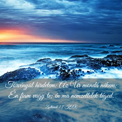 Picture 03 - Zsoltárok 2:7 KAR - Törvényül hirdetem: Az Úr mondá nékem: Én - Bible Verse Picture