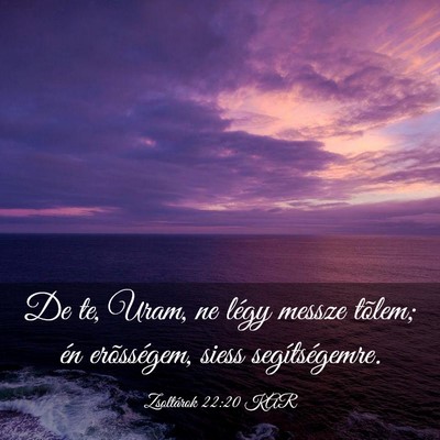 Picture 03 - Zsoltárok 22:20 KAR - De te, Uram, ne légy messze tõlem; én - Bible Verse Picture