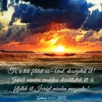 Picture 03 - Zsoltárok 22:24 KAR - Ti, a kik félitek az Urat, dicsérjétek õt! - Bible Verse Picture