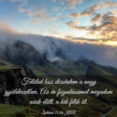 Picture 03 - Zsoltárok 22:26 KAR - Felõled lesz dicséretem a nagy gyülekezetben. - Bible Verse Picture