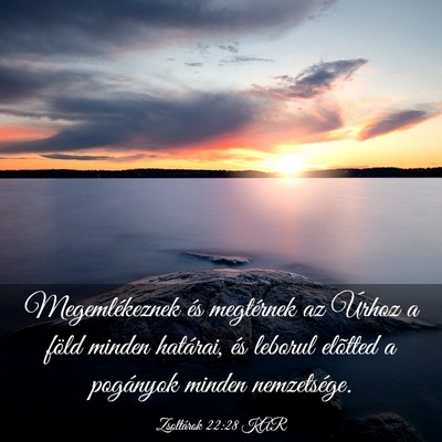 Picture 03 - Zsoltárok 22:28 KAR - Megemlékeznek és megtérnek az Úrhoz a föld - Bible Verse Picture