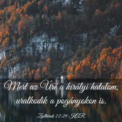 Picture 03 - Zsoltárok 22:29 KAR - Mert az Úré a királyi hatalom, uralkodik a - Bible Verse Picture