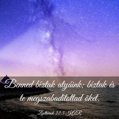 Picture 03 - Zsoltárok 22:5 KAR - Benned bíztak atyáink; bíztak és te - Bible Verse Picture