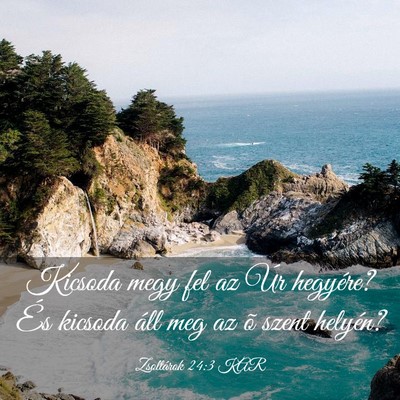 Picture 03 - Zsoltárok 24:3 KAR - Kicsoda megy fel az Úr hegyére? És kicsoda - Bible Verse Picture