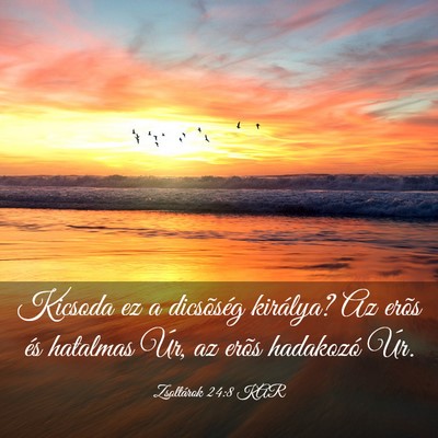 Picture 03 - Zsoltárok 24:8 KAR - Kicsoda ez a dicsõség királya? Az erõs és - Bible Verse Picture