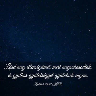 Picture 03 - Zsoltárok 25:19 KAR - Lásd meg ellenségeimet, mert megsokasodtak, és - Bible Verse Picture
