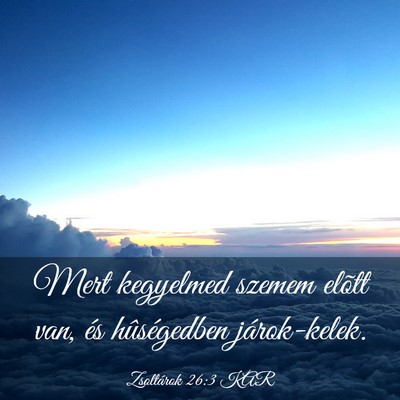 Picture 03 - Zsoltárok 26:3 KAR - Mert kegyelmed szemem elõtt van, és - Bible Verse Picture