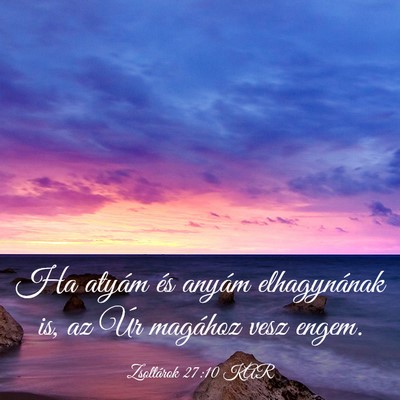Picture 03 - Zsoltárok 27:10 KAR - Ha atyám és anyám elhagynának is, az Úr - Bible Verse Picture