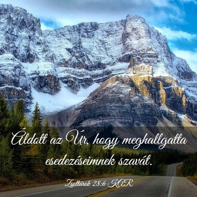 Picture 03 - Zsoltárok 28:6 KAR - Áldott az Úr, hogy meghallgatta esedezéseimnek - Bible Verse Picture
