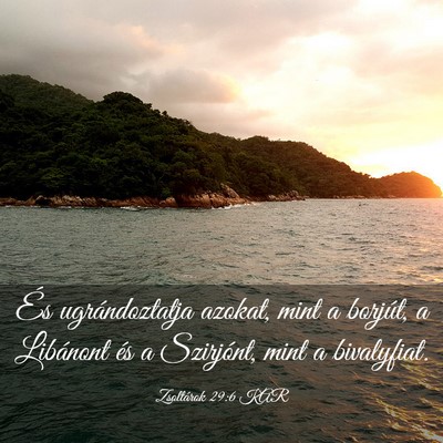 Picture 03 - Zsoltárok 29:6 KAR - És ugrándoztatja azokat, mint a borjút, a - Bible Verse Picture